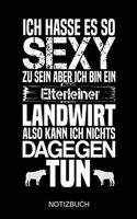 Ich hasse es so sexy zu sein aber ich bin ein Elterleiner Landwirt also kann ich nichts dagegen tun: A5 Notizbuch - Liniert 120 Seiten - Geschenk/Geschenkidee zum Geburtstag - Weihnachten - Ostern - Vatertag - Muttertag - Namenstag