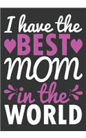 I have the best mom in the world: great mom gifts: Journal or Planner a good mom gifts, Elegant notebook useful gift for mom 100 pages 7 x 10 chic graphics designs (personalised gift