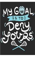 My Goal Is To Deny Yours: Funny Cool Lacrosse Journal - Notebook - Workbook - Diary - Planner - 6x9 - 120 College Ruled Lined Paper Pages - Cute Gift For Lacrosse Players, Te