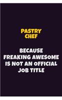 Pastry Chef, Because Freaking Awesome Is Not An Official Job Title: 6X9 Career Pride Notebook Unlined 120 pages Writing Journal