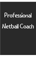 Professional Netball Coach: Lined Journal, 120 Pages, 6 x 9, Funny Netball Gift Idea, Black Matte Finish (Professional Netball Coach Journal)