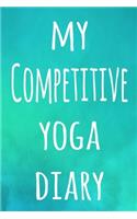 My Competitive Yoga Diary: The perfect gift for the yoga fan in your life - 119 page lined journal!