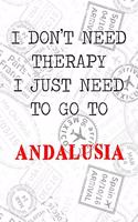 I Don't Need Therapy I Just Need To Go To Andalusia: 6x9" Dot Bullet Travel Stamps Notebook/Journal Funny Gift Idea For Travellers, Explorers, Backpackers, Campers, Tourists, Holiday Memory Book