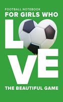 Football Notebook For Girls Who Love The Beautiful Game