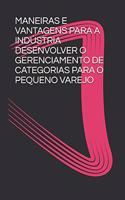 Maneiras E Vantagens Para a Indústria Desenvolver O Gerenciamento de Categorias Para O Pequeno Varejo