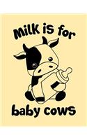 Milk Is for Baby Cows