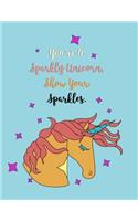 You're A Sparkly Unicorn Show Your Sparkles