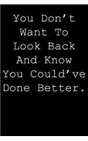You don't want to look back and know you could've done better.: Blank lined journal notepad for kids, boys, girls, students, teachers and for work; Great gift.