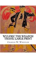 Wulfric the Weapon Thane: Large Print