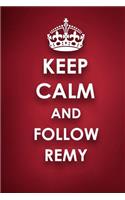 Keep Calm And Follow Remy