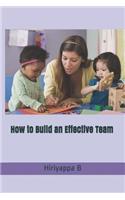 How to Build an Effective Team