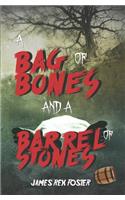 Bag of Bones and a Barrel of Stones
