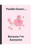 Poodle Owner... Because I'm Awesome
