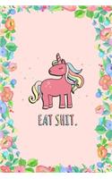 Eat Shit Unicorn Journal Notebook: Blank Floral Lined Ruled for Writing 6x9 120 Pages