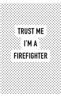Trust Me I'm a Firefighter: A 6x9 Inch Matte Softcover Journal Notebook with 120 Blank Lined Pages and a Funny Cover Slogan