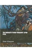 The Rubaiyat of Omar Khayyam: Large Print