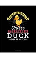 Always Be Yourself Unless You Can Be a Duck Then Be a Duck: 8 Column Ledger(87 8 Column Ledger)