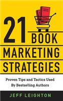 21 Book Marketing Strategies: Proven Tips and Tactics Used by Bestselling Authors