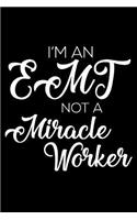 I'm an EMT Not a Miracle Worker: 6x9 Notebook, Ruled, Funny Writing Notebook, Journal for Work, Daily Diary, Planner, Organizer for Emergency Med Techs