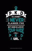 Pkd Is a Journey I Never Planned For, But I Sure Do Love My Tour Guide, I'm a Pkd Girl: Composition Notebook: Wide Ruled