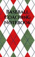 Baseball Coach Notebook: Baseball Coaching Journal for Training Notes, Strategy, Plays Diagrams and Sketches