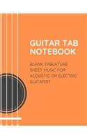 Guitar Tab Notebook Blank Tablature Sheet Music for Acoustic or Electric Guitarist: Chord, Standard Staff Paper for Musicians, Students, Teachers, Band Members: Write Riffs, Melodies, Notations & Songs