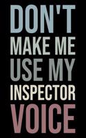 Don't Make Me Use My Inspector Voice: Blank Lined Office Humor Themed Journal and Notebook to Write In: Versatile Wide Rule Interior: Neutral Colors