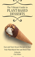 Vibrant Guide to Plant- Based Desserts