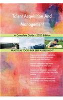 Talent Acquisition And Management A Complete Guide - 2020 Edition