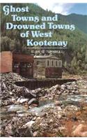 Ghost Towns & Drowned Towns of West Kootenay