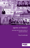 Agents or Bosses?: Patronage and Intra-party Politics in Argentina and Turkey(ECPR Monographs)