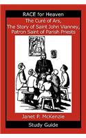 Cur of Ars, the Story of Saint John Vianney, Patron Saint of Parish Priests Study Guide