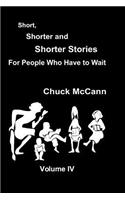 Short, Shorter, and Shorter Stories Volume IV