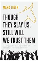 Though They Slay Us, Still Will We Trust Them