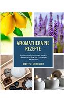 Aromatherapie Rezepte: 30 Leichte Rezepturen und 32 Essentielle Öle für Einsteiger beleuchtet