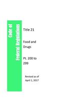 Code Of Federal Regulations Title 21, Food and Drugs, Pt. 200 to 299, Revised as of April 1, 2017