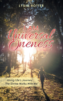 I Am Universal Oneness: Along Life's Journey the Divine Walks with Me