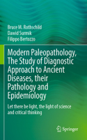 Modern Paleopathology, the Study of Diagnostic Approach to Ancient Diseases, Their Pathology and Epidemiology