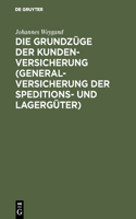 Die Grundzüge Der Kundenversicherung (Generalversicherung Der Speditions- Und Lagergüter): Mit Einer Einleitung Über Das Interesse ALS Element Der Sachversicherung