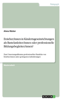 Erzieher/innen in Kindertageseinrichtungen als Bastelanleiter/innen oder professionelle Bildungsbegleiter/innen?