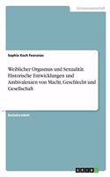 Weiblicher Orgasmus und Sexualität. Historische Entwicklungen und Ambivalenzen von Macht, Geschlecht und Gesellschaft