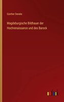 Magdeburgische Bildhauer der Hochrenaissance und des Barock