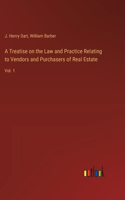 Treatise on the Law and Practice Relating to Vendors and Purchasers of Real Estate