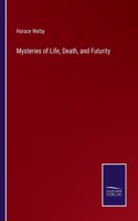 Mysteries of Life, Death, and Futurity