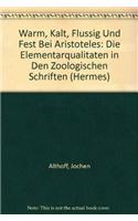 Warm, Kalt, Flussig Und Fest Bei Aristoteles: Die Elementarqualitaten in Den Zoologischen Schriften