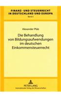 Die Behandlung Von Bildungsaufwendungen Im Deutschen Einkommensteuerrecht: (3 Finanz- Und Steuerrecht in Deutschland Und Europa)