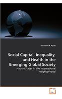 Social Capital, Inequality, and Health in the Emerging Global Society