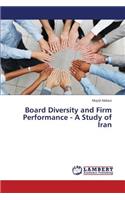 Board Diversity and Firm Performance - A Study of Iran