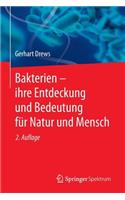 Bakterien - Ihre Entdeckung Und Bedeutung Für Natur Und Mensch