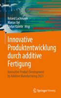 Innovative Produktentwicklung Durch Additive Fertigung: Innovative Product Development by Additive Manufacturing 2023